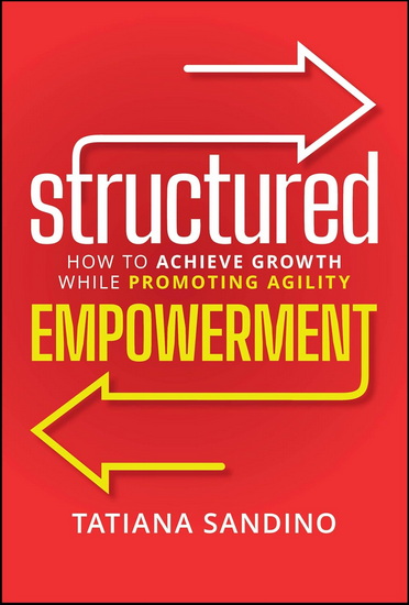 Structured Empowerment: How to Achieve Growth While Promoting Agility - TATIANA SANDINO