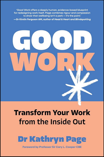 Good Work: Transform your Work from the Inside Out - KATHRYN PAGE