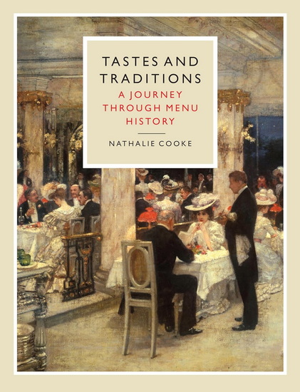 Tastes and Traditions : A Journey through Menu History - NATHALIE COOKE