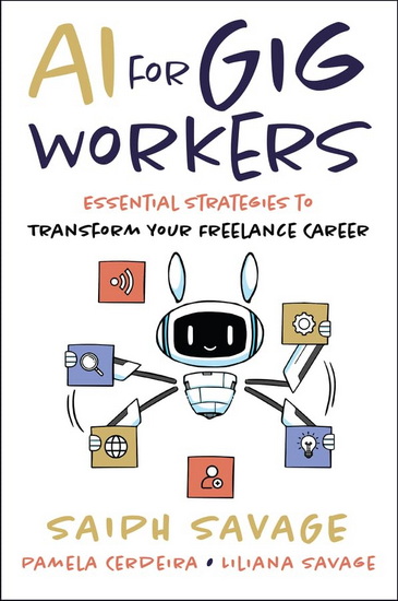 AI for Gig Workers: Essential Strategies to Transform Your Freelance Career - SAIPH SAVAGE - PAMELA CERDEIRA