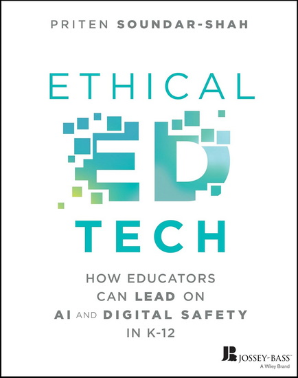 Ethical Ed Tech: How Educators Can Lead on AI and Digital Safety in K-12 - PRITEN SOUNDAR-SHAH