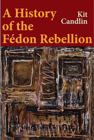 A History of the Fedon Rebellion: Encounters with Empire - KIT CANDLIN