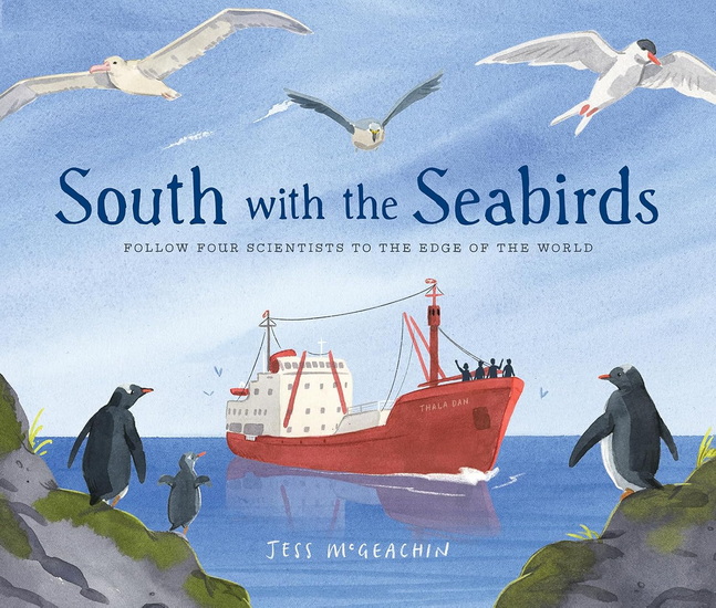 South with the Seabirds: Follow Four Scientists to the Edge of the World - JESS MCGEACHIN