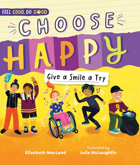 Choose Happy: Give a Smile a Try - ELIZABETH MACLEOD - JULIE MCLAUGHLIN
