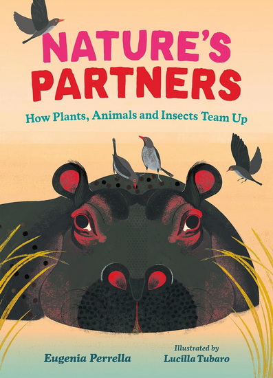 Nature’s Partners: How Plants, Animals and Insects Team Up - EUGENIA PERRELLA - LUCILLA TUBARO