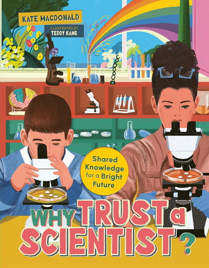 Why Trust a Scientist?: Shared Knowledge for a Bright Future - KATE MACDONALD - TEDDY KANG