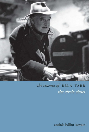 The Cinema of Béla Tarr : The Circle Closes - ANDRÁS KOVÁCS