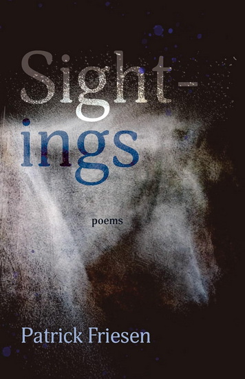Sightings: Poems - PATRICK FRIESEN