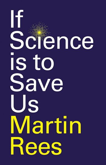 If Science is to Save Us - MARTIN REES