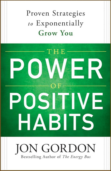 The Power of Positive Habits - JON GORDON