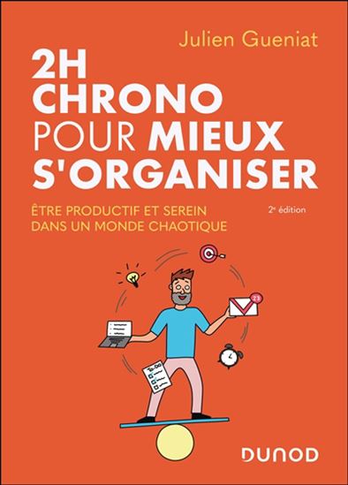 2 h chrono pour mieux s'organiser : être productif et serein dans un monde chaotique 2e éd. - JULIEN GUENIAT