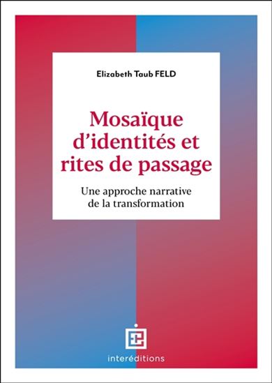 Mosaïque d'identité et rites de passage : Une approche narrative de la transformation - ELIZABETH TAUB FELD