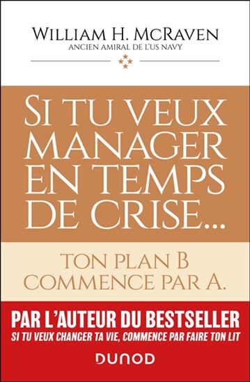 Si tu veux manager en temps de crise... : ton plan B commence par A - WILLIAM H MCRAVEN
