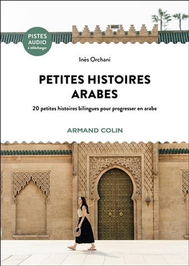 Petites histoires arabes : 20 petites histoires bilingues pour progresser en arabe - INÈS ORCHANI