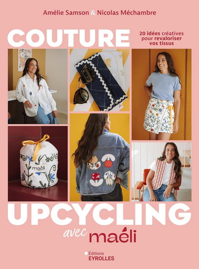 Couture upcycling avec Maéli : 20 idées créatives pour revaloriser vos tissus - AMÉLIE SAMSON - NICOLAS MÉCHAMBRE
