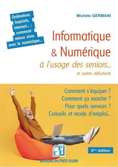 Informatique & numérique à l'usage des seniors... et autres débutants 6e éd. - MICHELE GERMAIN