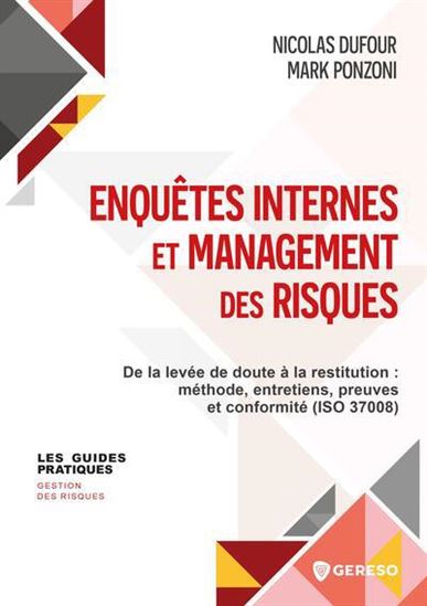 Enquêtes internes et management des risques : de la levée de doute à la restitution : méthode, entretiens, preuves et conformité (ISO 37008) - NICOLAS DUFOUR - MARK PONZONI