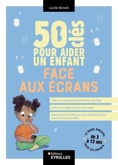 50 clés pour aider un enfant face aux écrans - LUCILE BENOIT
