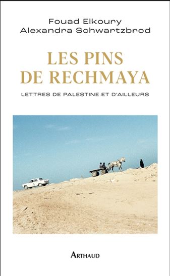 Les Pins de Rechmaya : lettres de Palestine et d'ailleurs - FOUAD ELKOURY - ALEXANDRA SCHWARTZBROD
