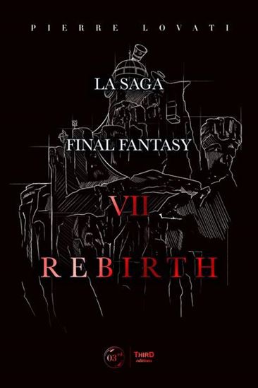 La Saga Final Fantasy VII Rebirth - PIERRE LOVATI