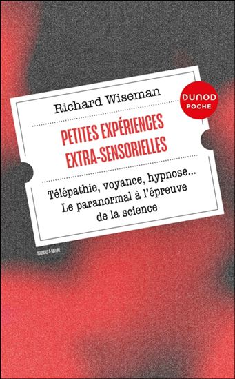 Petites expériences extra-sensorielles : télépathie, voyance, hypnose... le paranormal à l'épreuve de la science - RICHARD WISEMAN