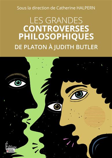 Les Grandes controverses philosophiques : de Platon à Judith Butler - CATHERINE HALPERN