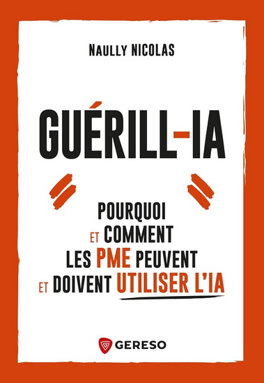 Guérill-IA : pourquoi et comment les PME peuvent et doivent utiliser l'IA - NAULLY NICOLAS
