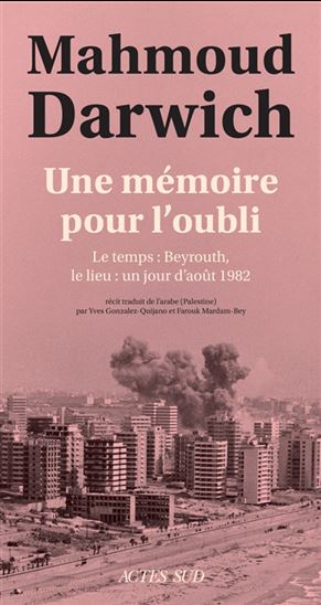 Une mémoire pour l'oubli : le temps, Beyrouth, le lieu, un jour d'août 1982 N. éd. - MAHMOUD DARWICH