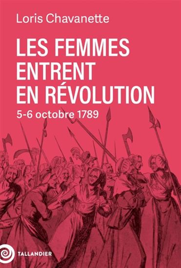 Les Femmes entrent en révolution : 5-6 octobre 1789 - LORIS CHAVANETTE