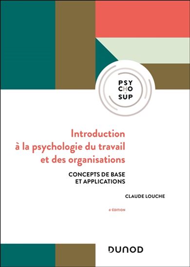 Introduction à la psychologie du travail et des organisations : concepts de base et applications 6e éd. - CLAUDE LOUCHE