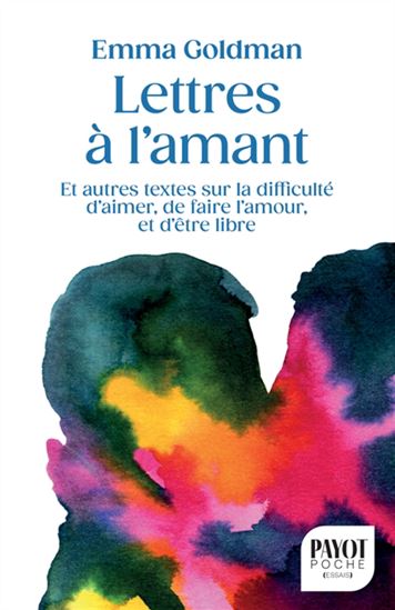 Lettres à l'amant : et autres textes sur la difficulté d'aimer, de faire l'amour, et d'être libre N. éd. - EMMA GOLDMAN