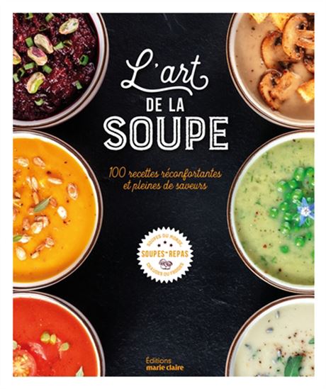 L'Art de la soupe : 100 recettes réconfortantes et pleines de saveurs - COLLECTIF