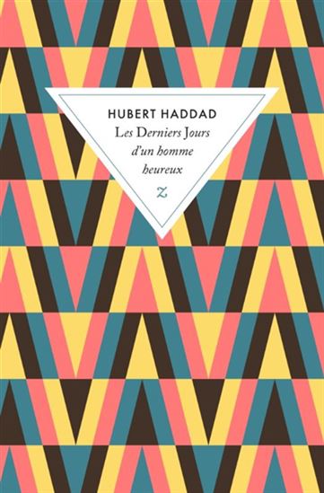Les Derniers jours d'un homme heureux - HUBERT HADDAD