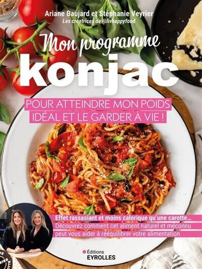 Mon programme konjac pour atteindre mon poids idéal et le garder à vie ! : effet rassasiant et moins calorique qu'une carotte... Découvrez comment cet aliment méconnu peut vous aider à rééquilibrer votre alimentation - ARIANE BAUJARD - STÉPHANIE VEYRIER