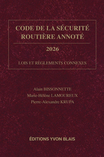 Code de la sécurité routière annoté 2026 : Lois et règlements connexes - ALAIN BISSONNETTE & AL