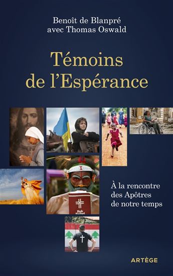 Témoins de l'espérance : à la rencontre des apôtres de notre temps - BENOÎT DE BLANPRÉ - THOMAS OSWALD
