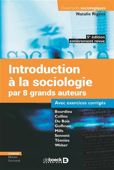Introduction à la sociologie par 8 grands auteurs : Bourdieu, Collins, Du Bois, Goffman, Mills, Sennett, Tönnies, Weber 5e éd. - NATALIE RIGAUX