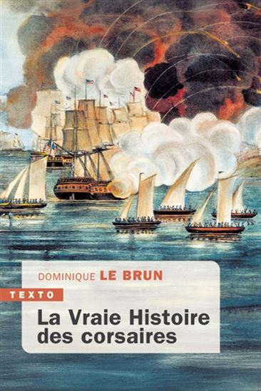 La Vraie histoire des corsaires - DOMINIQUE LE BRUN