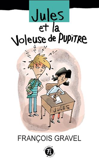 Jules et la voleuse de pupitre - FRANÇOIS GRAVEL - PHILIPPE GERMAIN