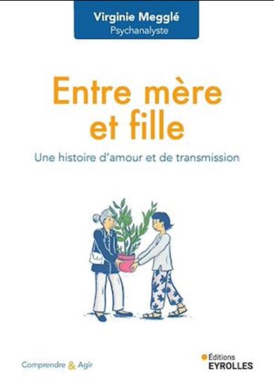 Entre mère et fille : une histoire d'amour et de transmission - VIRGINIE MEGGLÉ