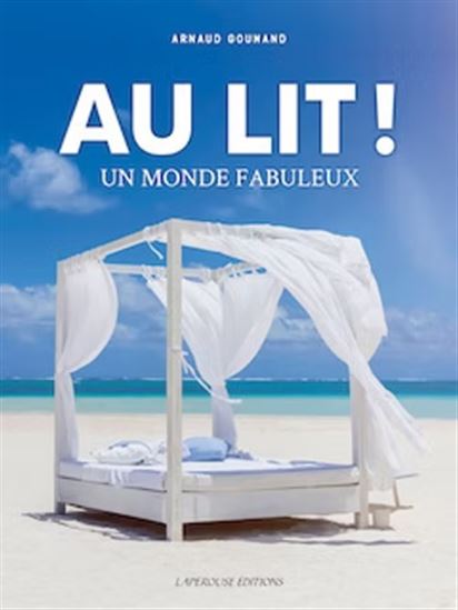 Au lit ! : un monde fabuleux N. éd. - ARNAUD GOUMAND