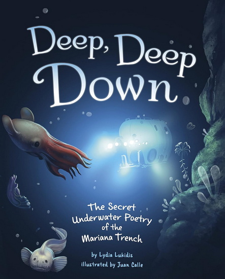 Deep, Deep Down: The Secret Underwater Poetry of the Mariana Trench - LYDIA LUKIDIS - JUAN CALLE VELEZ