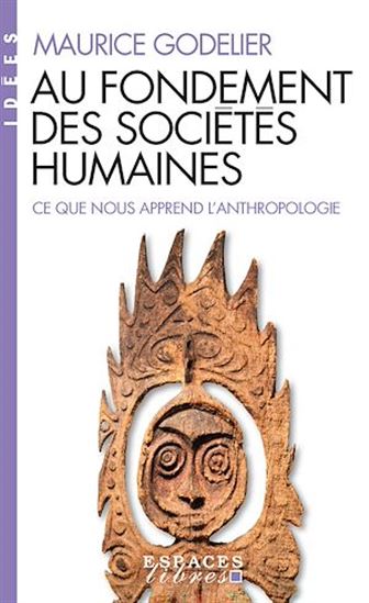Au fondement des sociétés humaines : ce que nous apprend l'anthropologie - MAURICE GODELIER