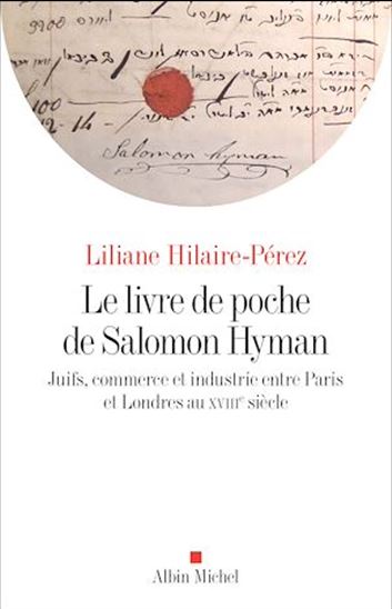 Le Livre de poche de Salomon Hyman : Juifs, commerce et industrie entre Paris et Londres au XVIIIe siècle - LILIANE PÉREZ