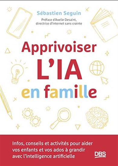 Apprivoiser l'IA en famille - SÉBASTIEN SEGUIN