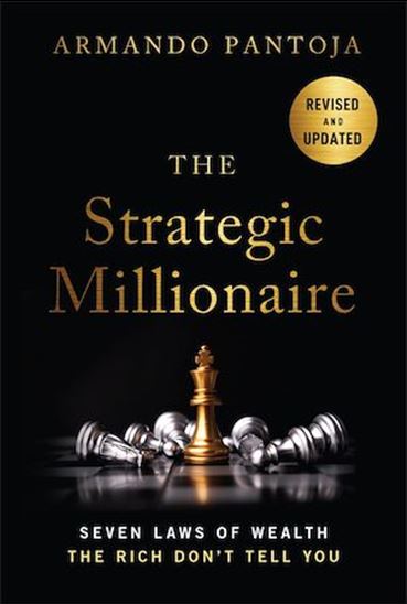 The Strategic Millionaire, Expanded Edition: Seven Laws of Wealth the Rich Don't Tell You - ARMANDO PANTOJA