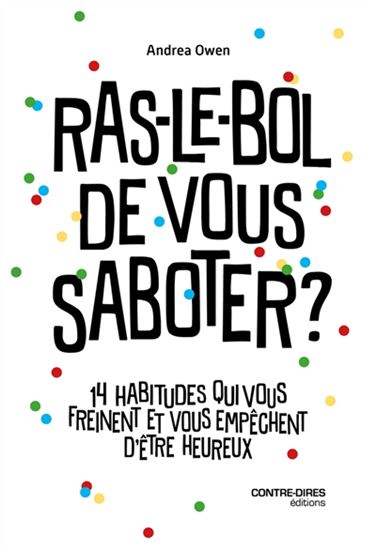 Ras-le-bol de vous saboter ? : 14 habitudes qui vous freinent et vous empêchent d'être heureux - ANDREA OWEN