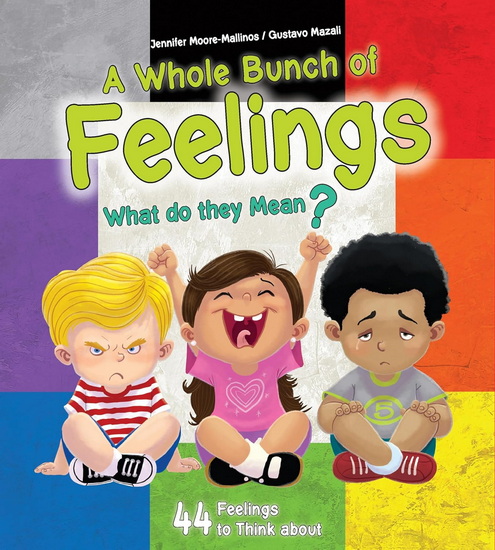 A Whole Bunch of Feelings: What Do They Mean? - JENNIFER MOORE-MALLINOS - GUSTAVO MAZALI