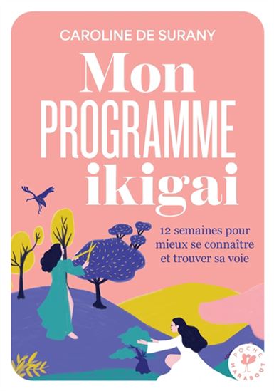 Mon programme ikigaï : 12 semaines pour mieux se connaître et trouver sa voie N. éd. - CAROLINE DE SURANY
