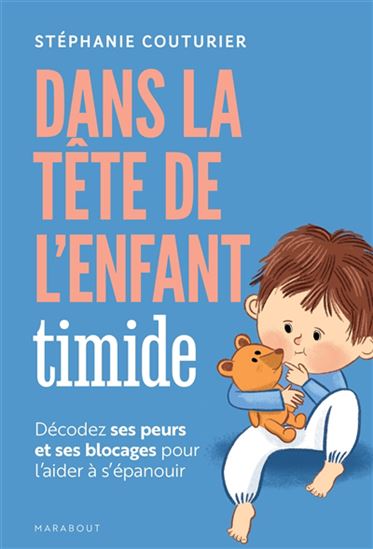 Dans la tête de l'enfant timide : décodez ses peurs et ses blocages pour l'aider à s'épanouir - STÉPHANIE COUTURIER